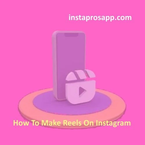 How to Make and Download Instagram Reels on Your Device?