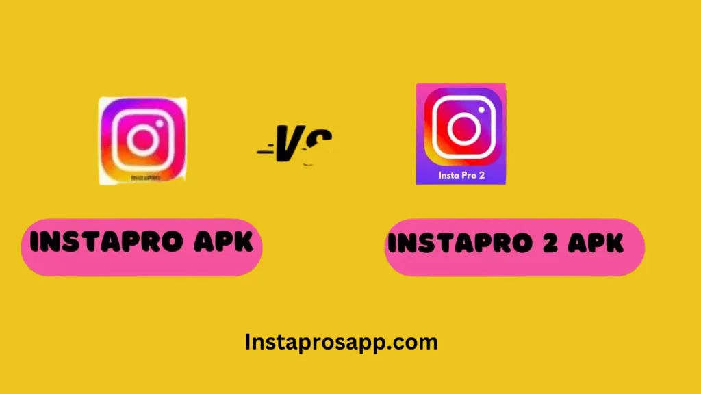 Different b/w InstaPro Apk vs. InstaPro 2 Apk